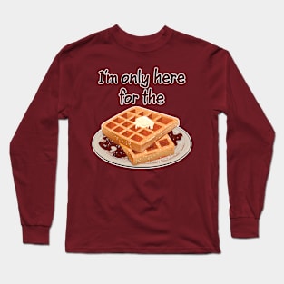 Here for the waffles Long Sleeve T-Shirt